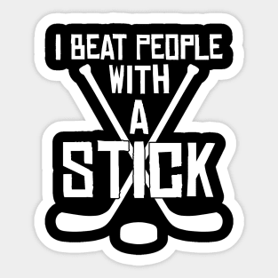 I Beat People With A Stick Funny Lacrosse Player Sticker